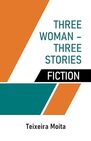 THREE WOMAN – THREE STORIES